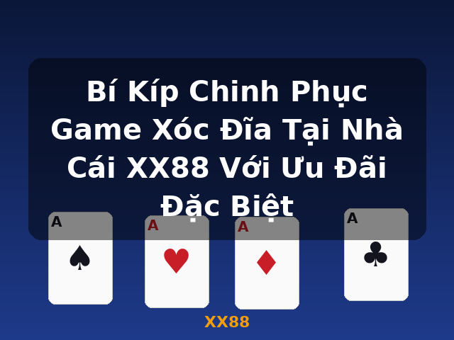Bí Kíp Chinh Phục Game Xóc Đĩa Tại Nhà Cái XX88 Với Ưu Đãi Đặc Biệt - XX88