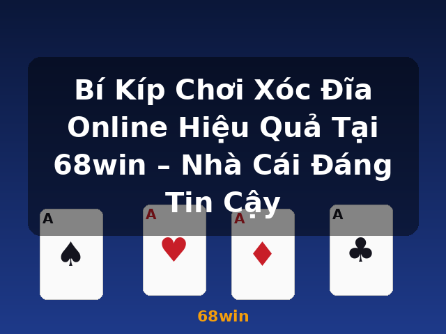 Bí Kíp Chơi Xóc Đĩa Online Hiệu Quả Tại 68win – Nhà Cái Đáng Tin Cậy - 68win