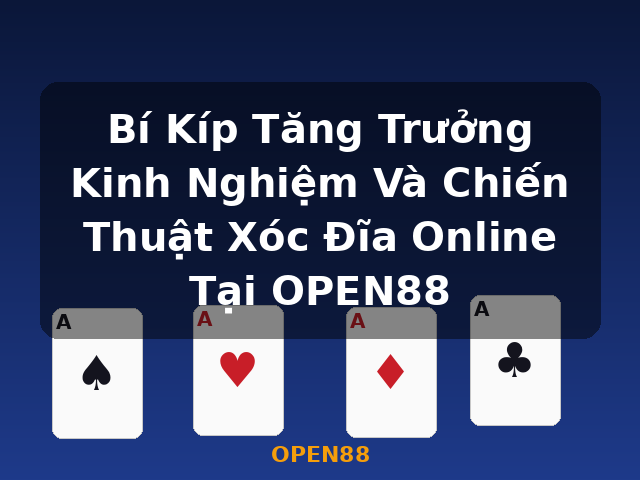 Bí Kíp Tăng Trưởng Kinh Nghiệm Và Chiến Thuật Xóc Đĩa Online Tại OPEN88 - OPEN88
