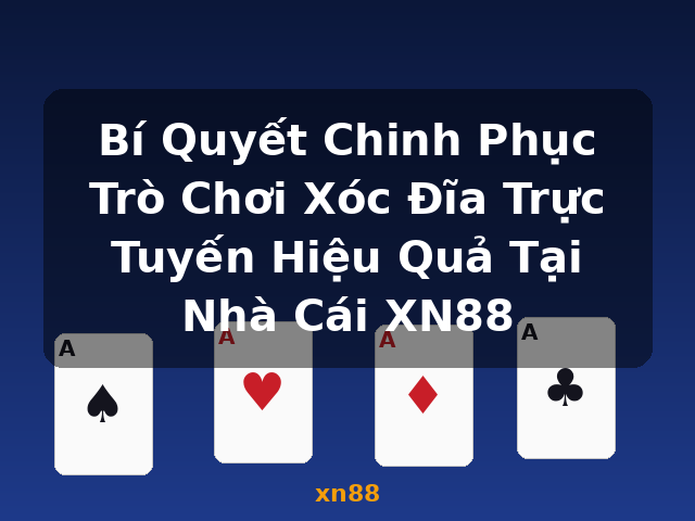 Bí Quyết Chinh Phục Trò Chơi Xóc Đĩa Trực Tuyến Hiệu Quả Tại Nhà Cái XN88 - xn88