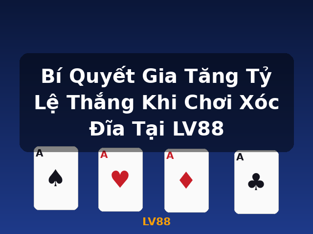 Bí Quyết Gia Tăng Tỷ Lệ Thắng Khi Chơi Xóc Đĩa Tại LV88 - LV88