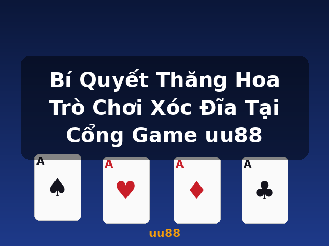 Bí Quyết Thăng Hoa Trò Chơi Xóc Đĩa Tại Cổng Game uu88 - uu88