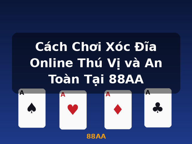 Cách Chơi Xóc Đĩa Online Thú Vị và An Toàn Tại 88AA - 88AA