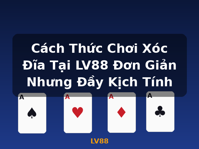 Cách Thức Chơi Xóc Đĩa Tại LV88 Đơn Giản Nhưng Đầy Kịch Tính - LV88