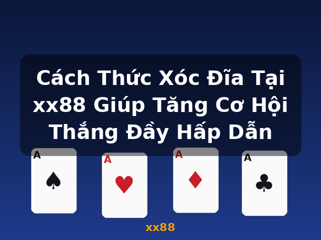 Cách Thức Xóc Đĩa Tại xx88 Giúp Tăng Cơ Hội Thắng Đầy Hấp Dẫn - xx88