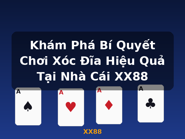 Khám Phá Bí Quyết Chơi Xóc Đĩa Hiệu Quả Tại Nhà Cái XX88 - XX88