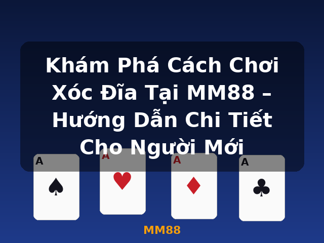 Khám Phá Cách Chơi Xóc Đĩa Tại MM88 – Hướng Dẫn Chi Tiết Cho Người Mới - MM88