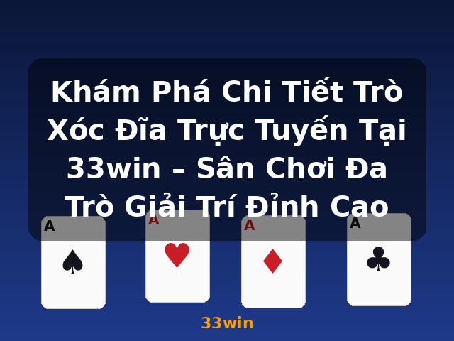 Khám Phá Chi Tiết Trò Xóc Đĩa Trực Tuyến Tại 33win – Sân Chơi Đa Trò Giải Trí Đỉnh Cao - 33win