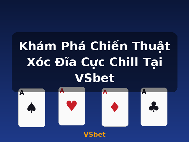 Khám Phá Chiến Thuật Xóc Đĩa Cực Chill Tại VSbet - VSbet