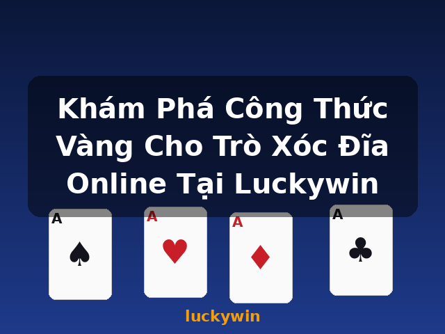 Khám Phá Công Thức Vàng Cho Trò Xóc Đĩa Online Tại Luckywin - luckywin