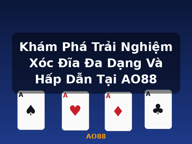 Khám Phá Trải Nghiệm Xóc Đĩa Đa Dạng Và Hấp Dẫn Tại AO88 - AO88