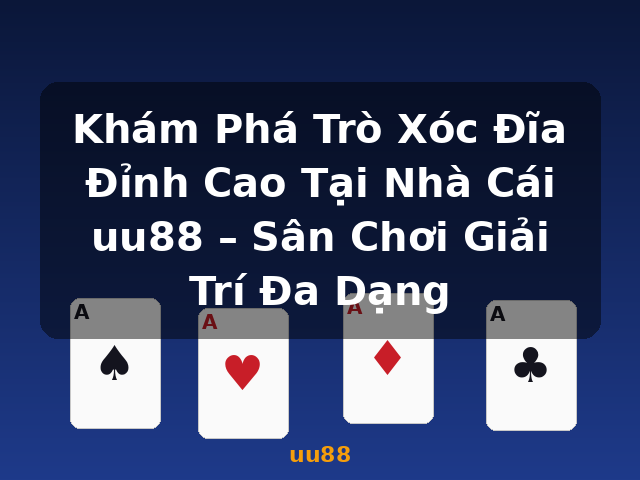 Khám Phá Trò Xóc Đĩa Đỉnh Cao Tại Nhà Cái uu88 – Sân Chơi Giải Trí Đa Dạng - uu88