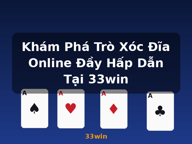 Khám Phá Trò Xóc Đĩa Online Đầy Hấp Dẫn Tại 33win - 33win