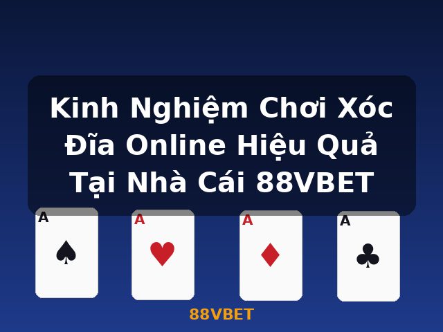 Kinh Nghiệm Chơi Xóc Đĩa Online Hiệu Quả Tại Nhà Cái 88VBET - 88VBET