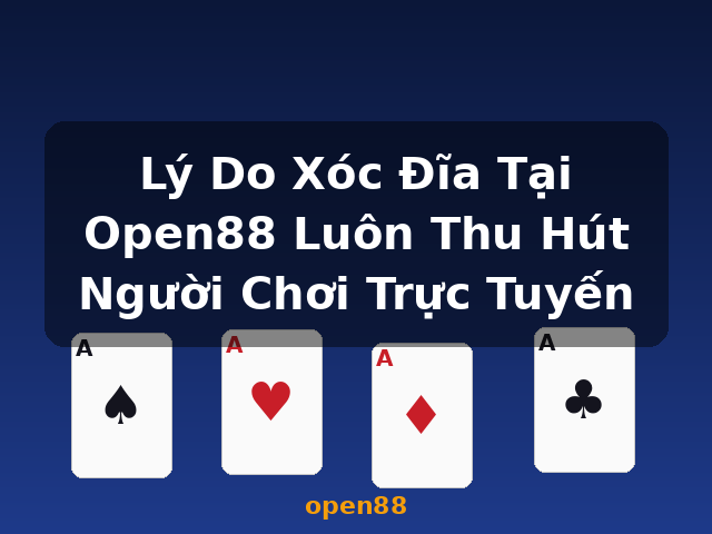 Lý Do Xóc Đĩa Tại Open88 Luôn Thu Hút Người Chơi Trực Tuyến - open88