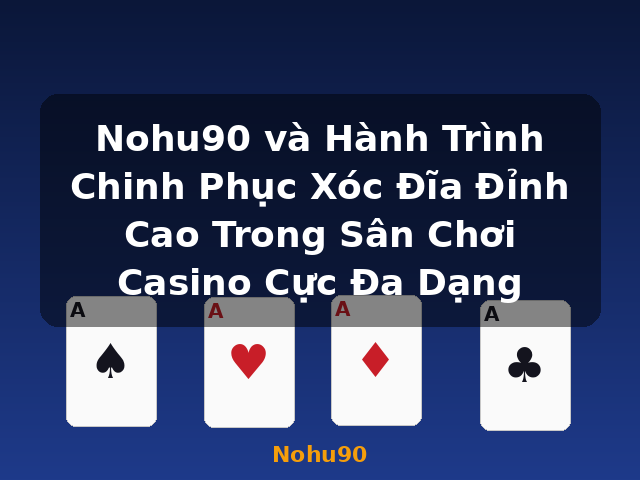 Nohu90 và Hành Trình Chinh Phục Xóc Đĩa Đỉnh Cao Trong Sân Chơi Casino Cực Đa Dạng - Nohu90