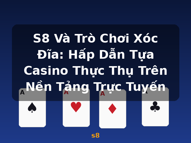 S8 Và Trò Chơi Xóc Đĩa: Hấp Dẫn Tựa Casino Thực Thụ Trên Nền Tảng Trực Tuyến - s8