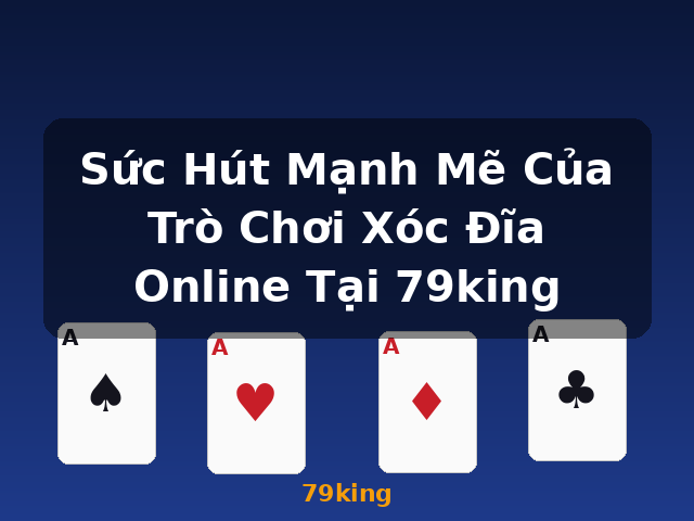 Sức Hút Mạnh Mẽ Của Trò Chơi Xóc Đĩa Online Tại 79king - 79king