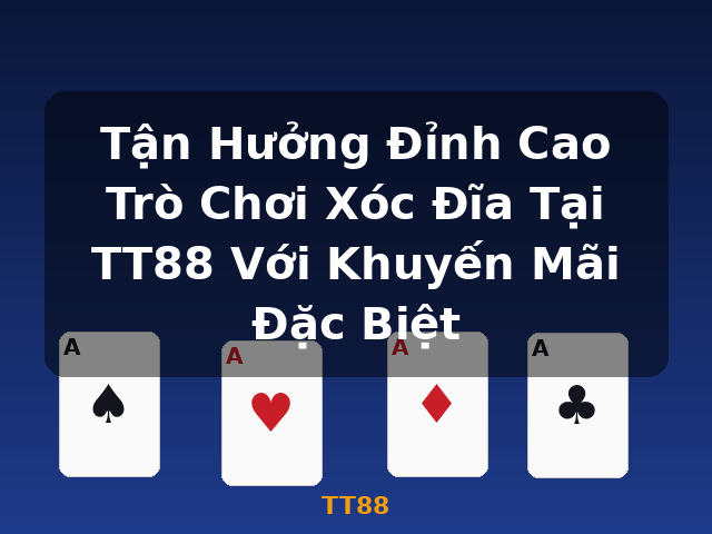 Tận Hưởng Đỉnh Cao Trò Chơi Xóc Đĩa Tại TT88 Với Khuyến Mãi Đặc Biệt - TT88