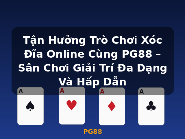 Tận Hưởng Trò Chơi Xóc Đĩa Online Cùng PG88 – Sân Chơi Giải Trí Đa Dạng Và Hấp Dẫn - PG88