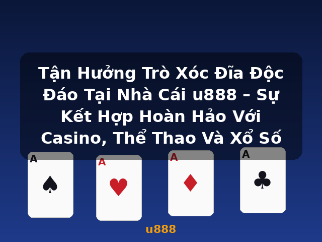 Tận Hưởng Trò Xóc Đĩa Độc Đáo Tại Nhà Cái u888 – Sự Kết Hợp Hoàn Hảo Với Casino, Thể Thao Và Xổ Số - u888