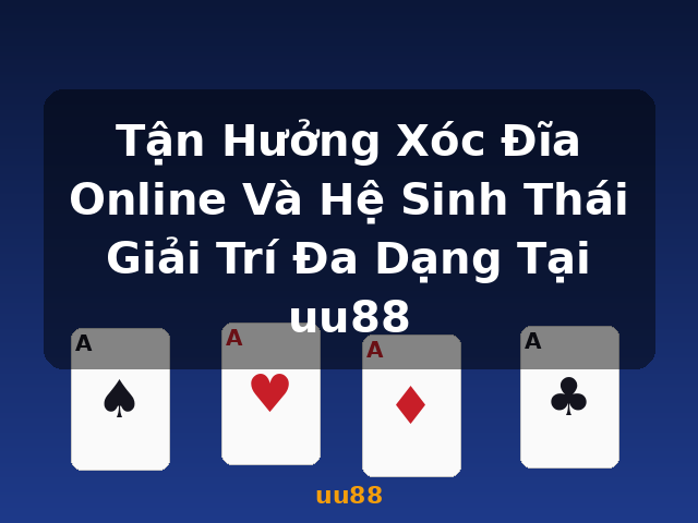 Tận Hưởng Xóc Đĩa Online Và Hệ Sinh Thái Giải Trí Đa Dạng Tại uu88 - uu88