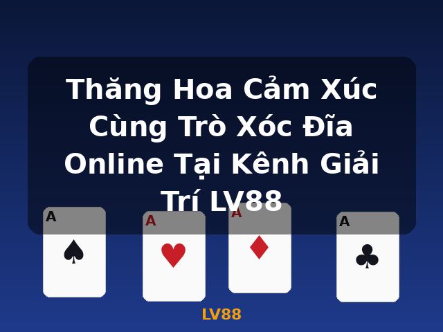 Thăng Hoa Cảm Xúc Cùng Trò Xóc Đĩa Online Tại Kênh Giải Trí LV88 - LV88