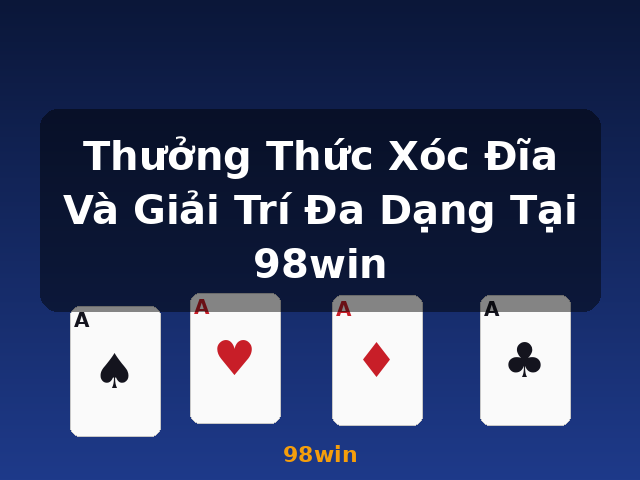 Thưởng Thức Xóc Đĩa Và Giải Trí Đa Dạng Tại 98win - 98win