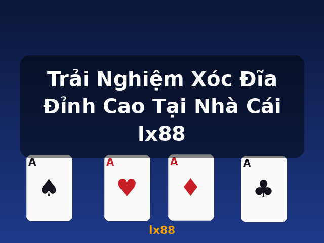 Trải Nghiệm Xóc Đĩa Đỉnh Cao Tại Nhà Cái lx88 - lx88