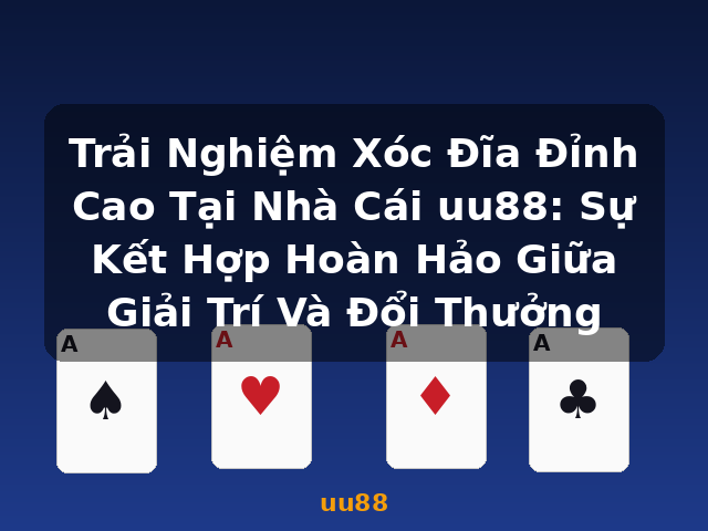 Trải Nghiệm Xóc Đĩa Đỉnh Cao Tại Nhà Cái uu88: Sự Kết Hợp Hoàn Hảo Giữa Giải Trí Và Đổi Thưởng - uu88