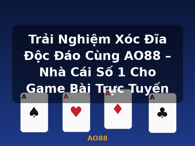 Trải Nghiệm Xóc Đĩa Độc Đáo Cùng AO88 – Nhà Cái Số 1 Cho Game Bài Trực Tuyến - AO88
