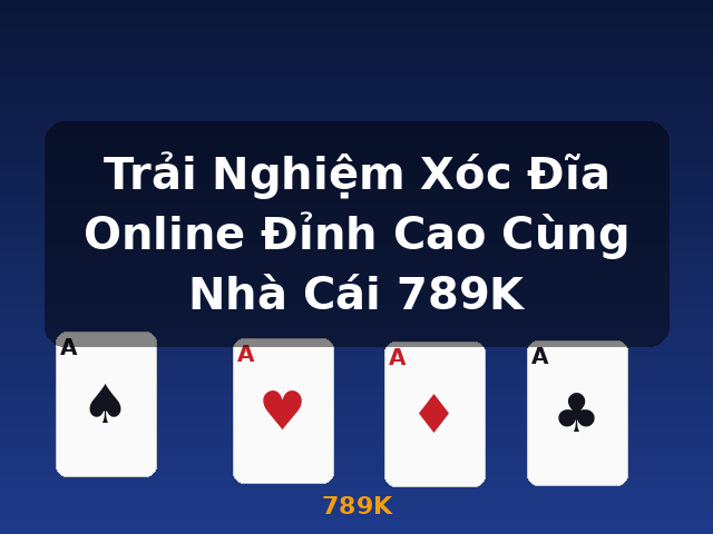 Trải Nghiệm Xóc Đĩa Online Đỉnh Cao Cùng Nhà Cái 789K - 789K