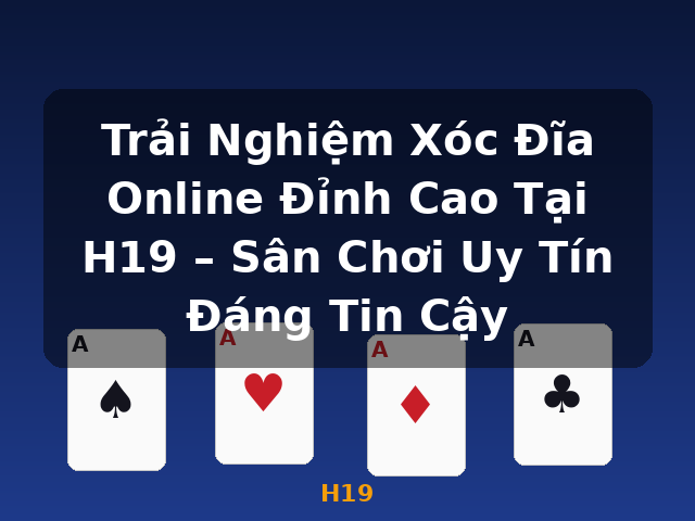 Trải Nghiệm Xóc Đĩa Online Đỉnh Cao Tại H19 – Sân Chơi Uy Tín Đáng Tin Cậy - H19