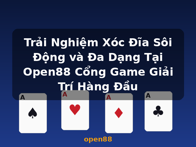 Trải Nghiệm Xóc Đĩa Sôi Động và Đa Dạng Tại Open88 Cổng Game Giải Trí Hàng Đầu - open88