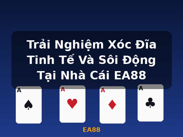 Trải Nghiệm Xóc Đĩa Tinh Tế Và Sôi Động Tại Nhà Cái EA88 - EA88