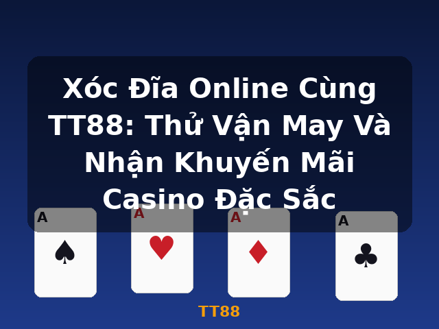 Xóc Đĩa Online Cùng TT88: Thử Vận May Và Nhận Khuyến Mãi Casino Đặc Sắc - TT88