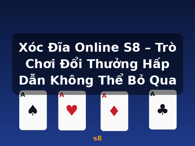 Xóc Đĩa Online S8 – Trò Chơi Đổi Thưởng Hấp Dẫn Không Thể Bỏ Qua - s8