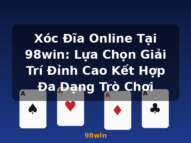 Xóc Đĩa Online Tại 98win: Lựa Chọn Giải Trí Đỉnh Cao Kết Hợp Đa Dạng Trò Chơi - 98win Xóc Đĩa Online Tại 98win: Lựa Chọn Giải Trí Đỉnh Cao Kết Hợp Đa Dạng Trò Chơi - 98win