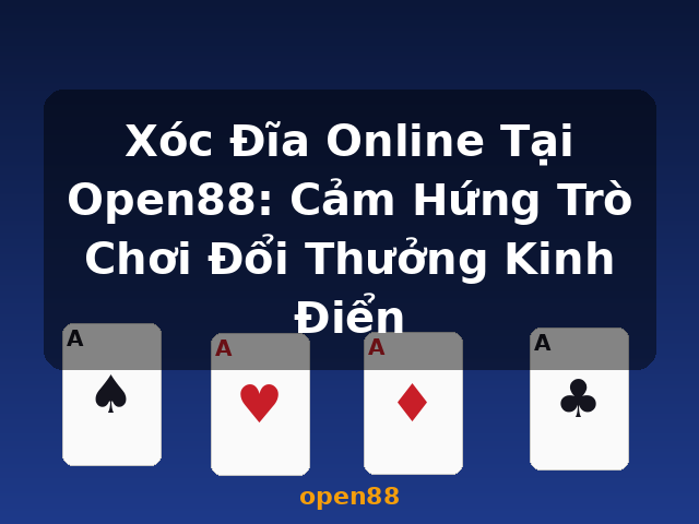 Xóc Đĩa Online Tại Open88: Cảm Hứng Trò Chơi Đổi Thưởng Kinh Điển - open88