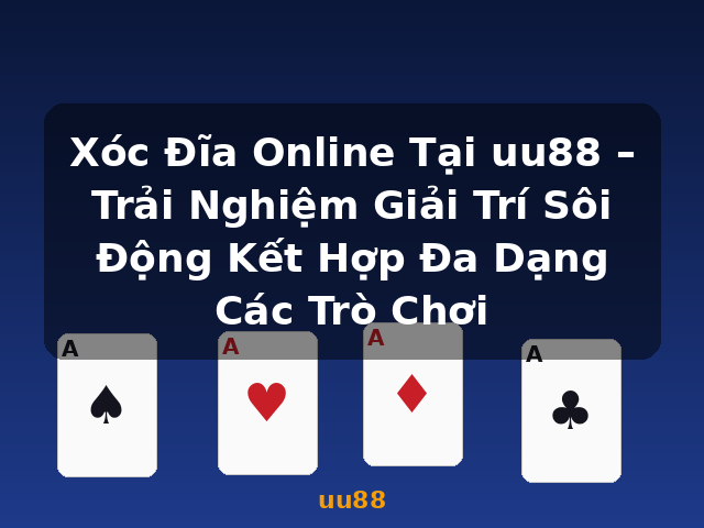 Xóc Đĩa Online Tại uu88 – Trải Nghiệm Giải Trí Sôi Động Kết Hợp Đa Dạng Các Trò Chơi - uu88