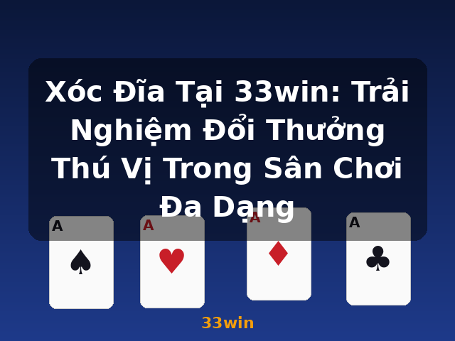 Xóc Đĩa Tại 33win: Trải Nghiệm Đổi Thưởng Thú Vị Trong Sân Chơi Đa Dạng - 33win