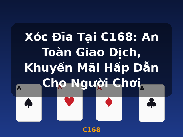 Xóc Đĩa Tại C168: An Toàn Giao Dịch, Khuyến Mãi Hấp Dẫn Cho Người Chơi - C168