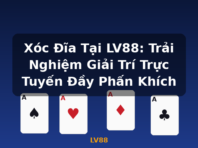 Xóc Đĩa Tại LV88: Trải Nghiệm Giải Trí Trực Tuyến Đầy Phấn Khích - LV88