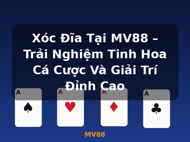 Xóc Đĩa Tại MV88 – Trải Nghiệm Tinh Hoa Cá Cược Và Giải Trí Đỉnh Cao - MV88