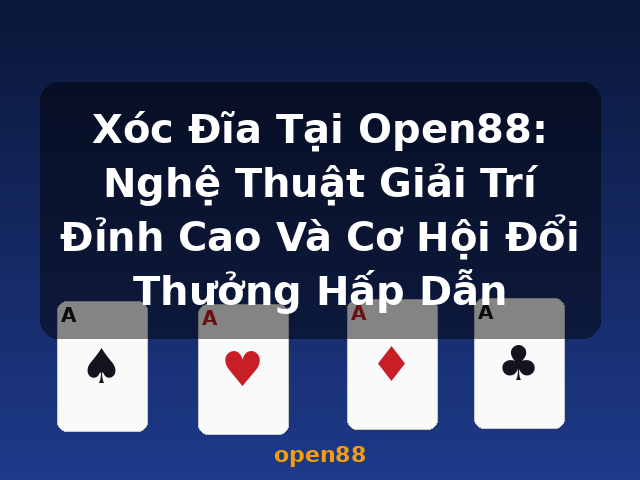 Xóc Đĩa Tại Open88: Nghệ Thuật Giải Trí Đỉnh Cao Và Cơ Hội Đổi Thưởng Hấp Dẫn - open88