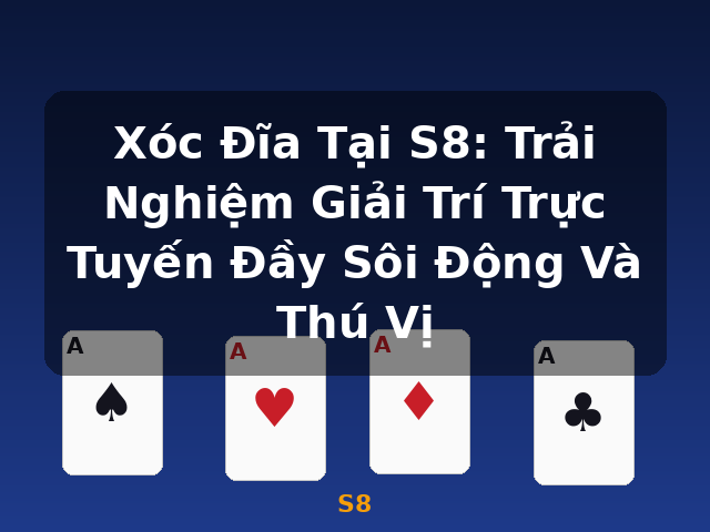 Xóc Đĩa Tại S8: Trải Nghiệm Giải Trí Trực Tuyến Đầy Sôi Động Và Thú Vị - S8