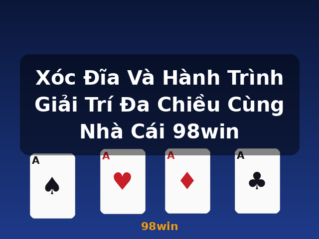 Xóc Đĩa Và Hành Trình Giải Trí Đa Chiều Cùng Nhà Cái 98win - 98win