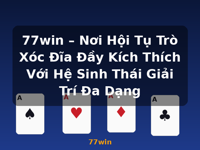 77win – Nơi Hội Tụ Trò Xóc Đĩa Đầy Kích Thích Với Hệ Sinh Thái Giải Trí Đa Dạng - 77win