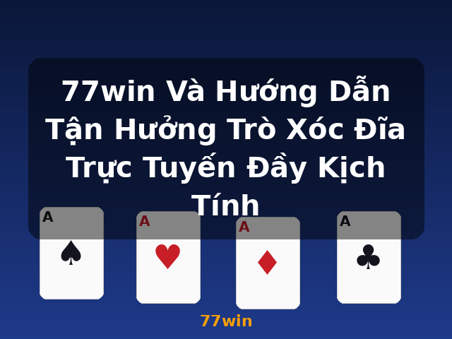 77win Và Hướng Dẫn Tận Hưởng Trò Xóc Đĩa Trực Tuyến Đầy Kịch Tính - 77win