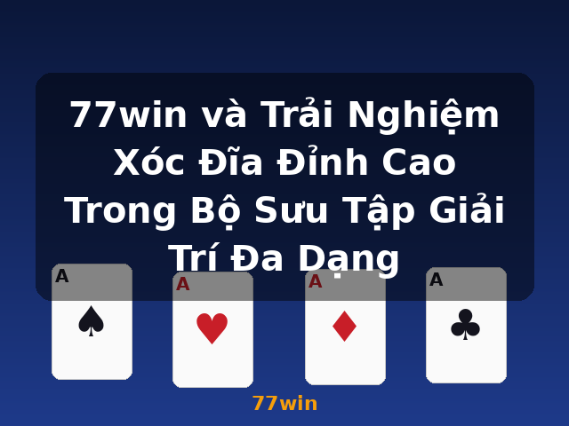 77win và Trải Nghiệm Xóc Đĩa Đỉnh Cao Trong Bộ Sưu Tập Giải Trí Đa Dạng - 77win